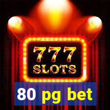 80 pg bet